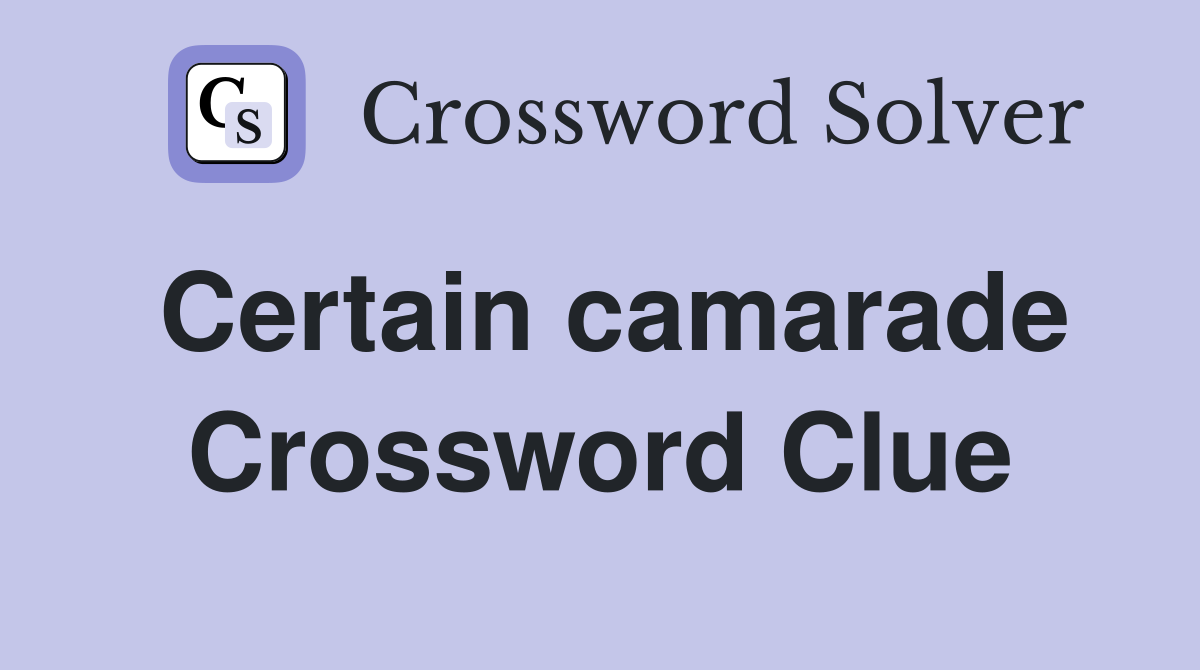Certain camarade Crossword Clue Answers Crossword Solver